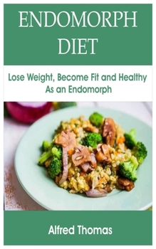 Paperback Endomorph Diet: Lose Weight, Become Fit and Healthy As an Endomorph Book