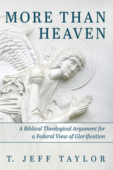 Hardcover More Than Heaven: A Biblical Theological Argument for a Federal View of Glorification Book