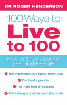 Paperback 100 Ways to Live to 100: How to Enjoy a Longer and Healthier Life Book