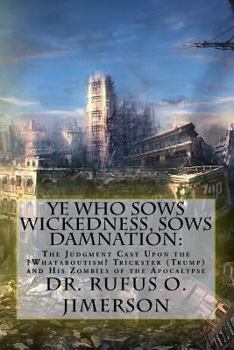 Ye Who Sows Wickedness, Sows Damnation:: The Judgment Cast Upon the ?Whataboutism? Trickster (Trump) and His Zombies of the Apocalypse