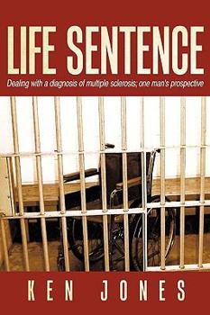 Hardcover Life Sentence: Dealing with a Diagnosis of Multiple Sclerosis; One Man's Prospective Book