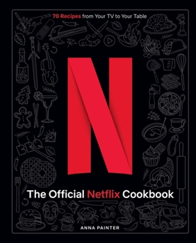 Hardcover The Official Netflix Cookbook: 70 Recipes from Your TV to Your Table Book