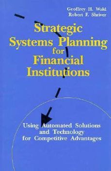 Hardcover Strategic Systems Planning for Financial Institutions: Using Automated Solutions and Technology for Competitive Advantages Book