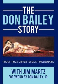 Hardcover The Don Bailey Story: From Truck Driver to Multi-millionaire Book