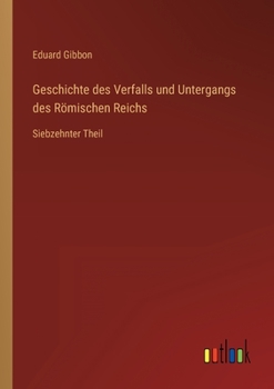 Paperback Geschichte des Verfalls und Untergangs des Römischen Reichs: Siebzehnter Theil [German] Book