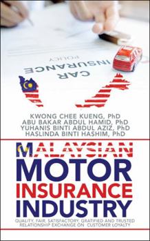 Paperback Malaysian Motor Insurance Industry: Quality, Fair, Satisfactory, Gratified and Trusted Relationship Exchange on Customer Loyalty Book