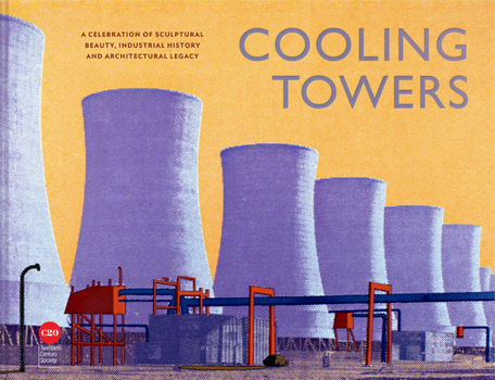 Hardcover Cooling Towers: A Celebration of Sculptural Beauty, Architectural Legacy and Industrial History Book