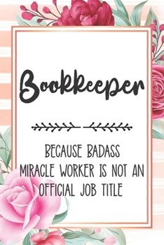 Paperback Bookkeeper: Because Badass Miracle Worker Is Not An Official Job Title Blank Lined Notebook Cute Journals for Bookkeeper Gift Book