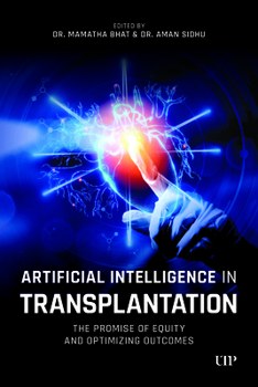 Hardcover Artificial Intelligence in Transplantation: The Promise of Equity and Optimizing Outcomes Book