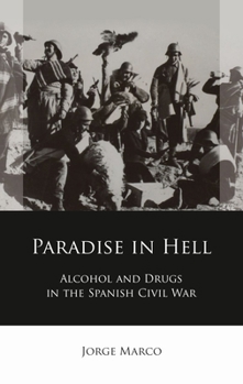 Paradise in Hell: Alcohol and Drugs in the Spanish Civil War (Iberian and Latin American Studies)