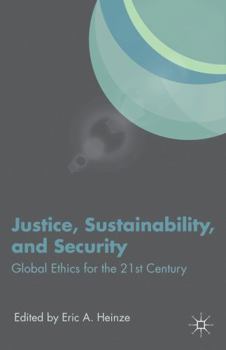 Hardcover Justice, Sustainability, and Security: Global Ethics for the 21st Century Book