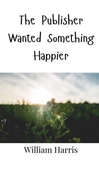 Hardcover The Publisher Wanted Something Happier Book