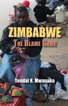 Paperback Zimbabwe: The Blame Game. Recollected Essays and Non Fictions Book