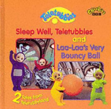 Hardcover 2 Tales from Teletubbyland: Sleep Well Telebubbies and Laa-Laa's Very Bouncy Ball: " Sleep Well " , " Laa-laa's " No.5 (Teletubbies) Book