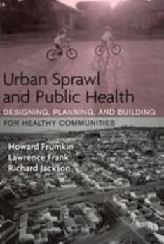 Paperback Urban Sprawl and Public Health: Designing, Planning, and Building for Healthy Communities Book