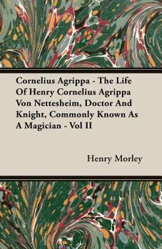The Life of Henry Cornelius Agrippa von Nettesheim; Volume II