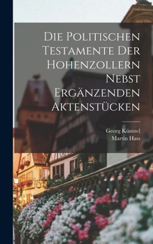 Hardcover Die Politischen Testamente der Hohenzollern Nebst Ergänzenden Aktenstücken [German] Book