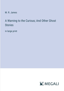 Paperback A Warning to the Curious; And Other Ghost Stories: in large print Book
