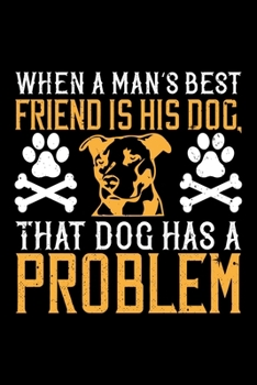 When A Man's Best Friend Is His Dog That Dog Has A Problem: Best dog quotes journal notebook for dog lovers for multiple purpose like writing notes, ... dog quotes notebook gifts for dog lovers