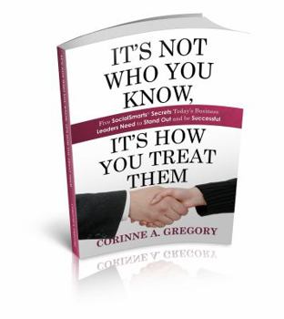 Paperback It's Not Who You Know, It's How You Treat Them: Five Socialsmarts Secrets Today's Business Leaders Need to Stand Book