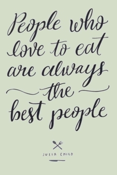 People who love to eat are always the best people JULIA CHILD: Lined Notebook, 110 Pages –Fun and Inspirational Food Quote on Light Sage Green Matte ... men teens friends family cooking chef gift