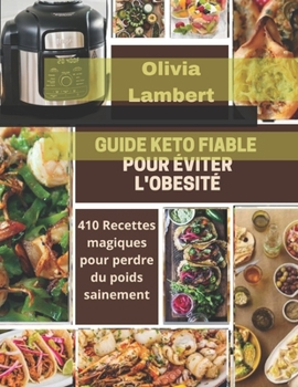 Guide Keto Fiable Pour ?viter l'Ob?sit?: 410 Recettes magiques pour perdre du poids sainement