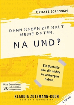 Dann haben die halt meine Daten. Na und?!: Ein Buch für alle, die nichts zu verbergen haben. (German Edition)