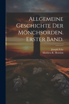 Paperback Allgemeine Geschichte der Mönchsorden. Erster Band. [German] Book