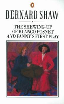 The Shewing-up of Blanco Posnet: and Fanny's First Play (Shaw Library)