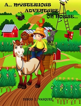 A MYSTERIOUS ADVENTURE ON HORSE: Fun story of 30 pages that includes coloring images for kids.