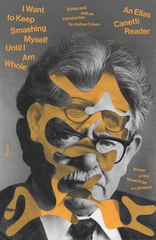 Paperback I Want to Keep Smashing Myself Until I Am Whole: An Elias Canetti Reader Book