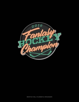 Paperback Fantasy Hockey Champion 2018: Monthly Bill Planner & Organizer Book