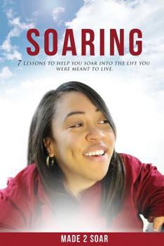 Paperback Soaring: 7 Lessons to Help You Soar Into the Life You Were Meant to Live Book