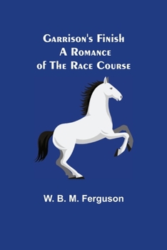 Garrison's Finish : a romance of the race course