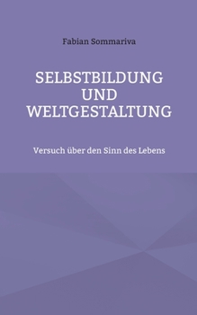 Paperback Selbstbildung und Weltgestaltung: Versuch über den Sinn des Lebens [German] Book