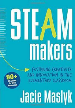 Paperback Steam Makers: Fostering Creativity and Innovation in the Elementary Classroom Book