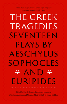 The Greek Tragedies: Seventeen Plays by Aeschylus, Sophocles, and Euripides