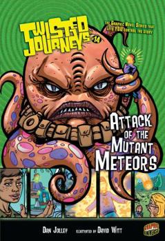 Twisted Journeys:  Attack of the Mutant Meteors - Book #14 of the Twisted Journeys