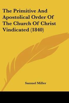 Paperback The Primitive And Apostolical Order Of The Church Of Christ Vindicated (1840) Book