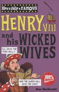 Henry VIII and His Wicked Wives (Horribly Famous) - Book  of the Horribly Famous