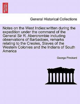 Paperback Notes on the West Indies: Written During the Expedition Under the Command of the General Sir R. Abercrombie Including Observations of Barbadoes, Book