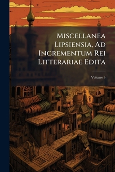 Paperback Miscellanea Lipsiensia, Ad Incrementum Rei Litterariae Edita; Volume 4 Book