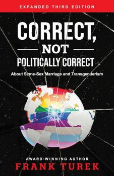 Paperback Correct, Not Politically Correct: About Same-Sex Marriage and Transgenderism Book
