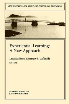 Experiential Learning: A New Approach: New Directions for Adult and Continuing Education (J-B ACE Single Issue Adult & Continuing Education)
