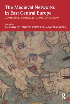 Paperback The Medieval Networks in East Central Europe: Commerce, Contacts, Communication Book