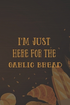 Paperback I'm Just Here For The Garlic Bread: My Prayer Journal, Diary Or Notebook For Bread Lover. 110 Story Paper Pages. 6 in x 9 in Cover. Book