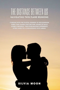 The Distance Between Us: Navigating Twin Flame Reunions (Twin Flame Separation Phase)