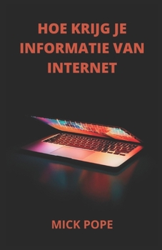 Paperback Hoe Krijg Je Informatie Van Internet [Dutch] Book