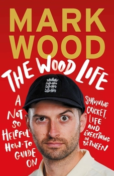 Paperback The Wood Life: A Not So Helpful How-To Guide on Surviving Cricket, Life and Everything in Between Book