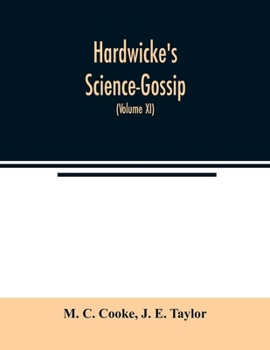 Paperback Hardwicke's Science-Gossip: An illustrated medium of interchange and gossip for students and lovers of nature (Volume XI) Book